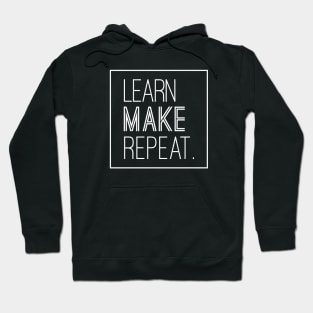 inspirational quotes "learn make repeat" Hoodie